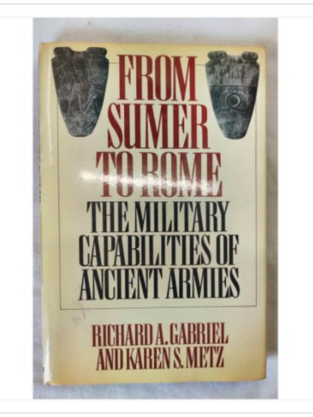 From Sumer to Rome by Richard A. Gabriel and Karen S. Metz 1991
